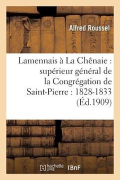 portada Lamennais À La Chênaie: Supérieur Général de la Congrégation de Saint-Pierre: 1828-1833: : Le Père, l'Apôtre, Le Moraliste (en Francés)