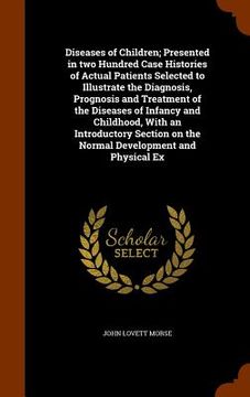 portada Diseases of Children; Presented in two Hundred Case Histories of Actual Patients Selected to Illustrate the Diagnosis, Prognosis and Treatment of the