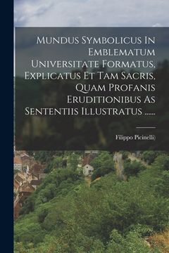 portada Mundus Symbolicus In Emblematum Universitate Formatus, Explicatus Et Tam Sacris, Quam Profanis Eruditionibus As Sententiis Illustratus ...... (en Latin)