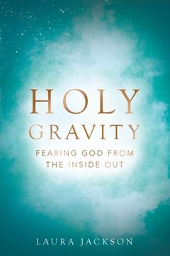 portada Holy Gravity: Fearing God from the Inside Out (en Inglés)