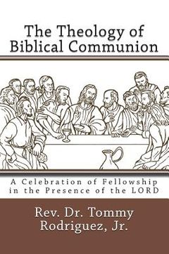 portada The Theology of Biblical Communion: A Celebration of Fellowship in the Presence of the LORD (en Inglés)
