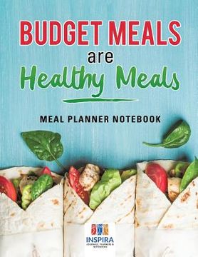 portada Budget Meals are Healthy Meals Meal Planner Notebook (en Inglés)