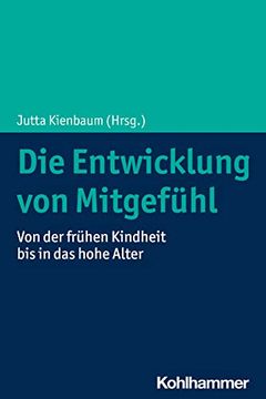 portada Die Entwicklung Von Mitgefuhl: Von Der Fruhen Kindheit Bis in Das Hohe Alter (en Alemán)