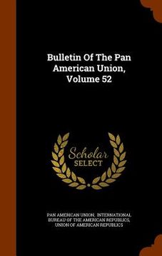 portada Bulletin Of The Pan American Union, Volume 52 (in English)