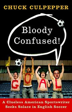 portada Bloody Confused! A Clueless American Sportswriter Seeks Solace in English Soccer (en Inglés)
