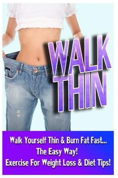 portada Walk Thin - Walk Yourself Thin & Burn Fat Fast! (Exercise For Weight Loss & Diet Tips) (en Inglés)