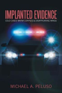 portada Implanted Evidence: Cold Cases Warm Corpses & Disappearing Wings (en Inglés)