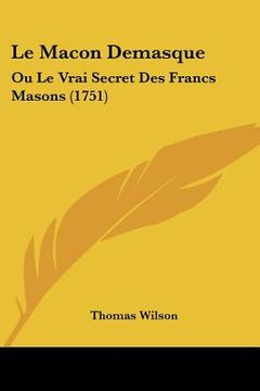 portada le macon demasque: ou le vrai secret des francs masons (1751) (en Inglés)