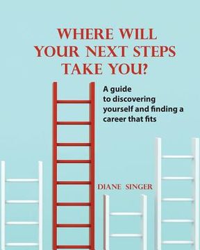 portada Where Will Your Next Steps Take You?: A guide to discovering yourself and finding a career that fits (en Inglés)