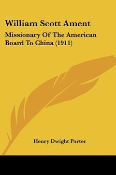 portada william scott ament: missionary of the american board to china (1911) (en Inglés)