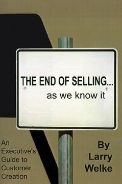 portada the end of selling...as we know it: an executive's guide to customer creation (en Inglés)