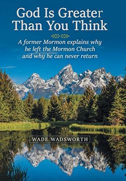 portada God is Greater Than you Think: A Former Mormon Explains why he Left the Mormon Church and why he can Never Return (en Inglés)