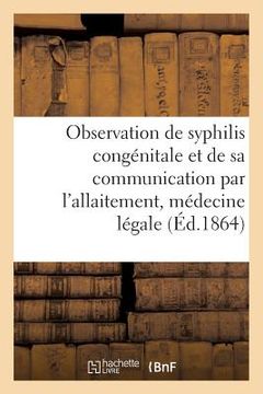 portada Observation de Syphilis Congénitale Et de Sa Communication Par l'Allaitement, Médecine Légale (en Francés)