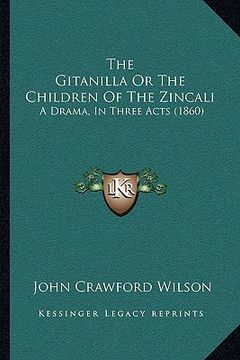 portada the gitanilla or the children of the zincali: a drama, in three acts (1860) (en Inglés)