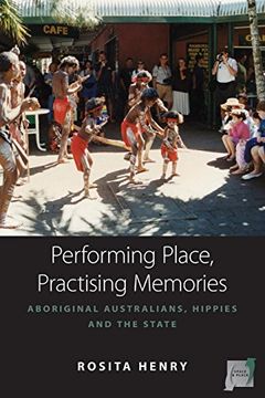 portada Performing Place, Practising Memories: Aboriginal Australians, Hippies and the State (Space and Place) (in English)