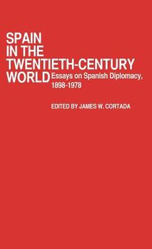 portada spain in the twentieth-century world: essays on spanish diplomacy, 1898-1978 (en Inglés)