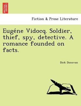 portada euge ne vidocq. soldier, thief, spy, detective. a romance founded on facts. (en Inglés)