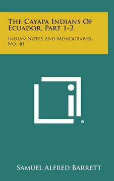 portada The Cayapa Indians of Ecuador, Part 1-2: Indian Notes and Monographs, No. 40 (en Inglés)
