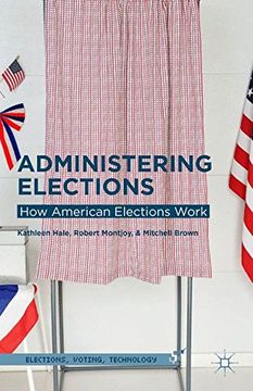 portada Administering Elections: How American Elections Work (Elections, Voting, Technology)