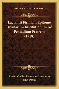portada Lactantii Firmiani Epitome Divinarum Institutionum Ad Pentadium Fratrem (1718) (in Latin)