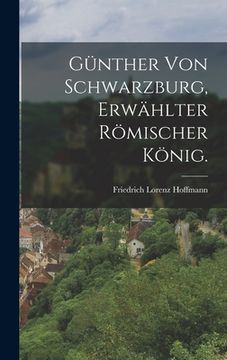 portada Günther von Schwarzburg, erwählter römischer König. (en Alemán)