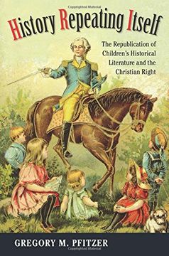 portada History Repeating Itself: The Republication of Children's Historical Literature and the Christian Right (en Inglés)