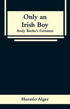 portada Only an Irish Boy: Andy Burke's Fortunes (en Inglés)