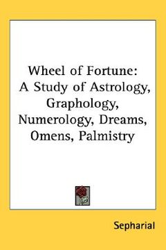 portada wheel of fortune: a study of astrology, graphology, numerology, dreams, omens, palmistry (en Inglés)