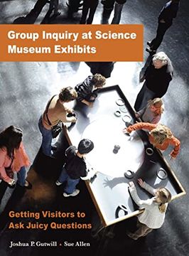 portada Group Inquiry at Science Museum Exhibits: Getting Visitors to ask Juicy Questions (Exploratorium Museum Professional Series) (en Inglés)