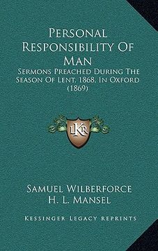 portada personal responsibility of man: sermons preached during the season of lent, 1868, in oxford (1869)