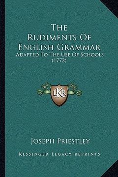 portada the rudiments of english grammar: adapted to the use of schools (1772) (en Inglés)
