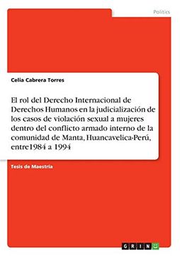 portada El rol del Derecho Internacional de Derechos Humanos en la Judicialización de los Casos de Violación Sexual a Mujeres Dentro del Conflicto Armado.   De Manta, Huancavelica-Perú, Entre1984 a 1994