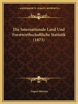 portada Die Internationale Land Und Forstwirthschaftliche Statistik (1873) (en Alemán)