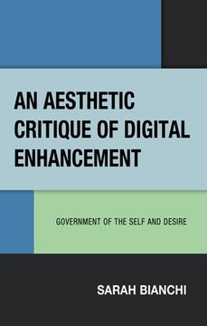 portada An Aesthetic Critique of Digital Enhancement: Government of the Self and Desire (en Inglés)