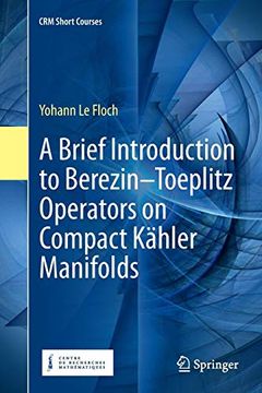 portada A Brief Introduction to Berezin-Toeplitz Operators on Compact Kähler Manifolds (Crm Short Courses) (en Inglés)