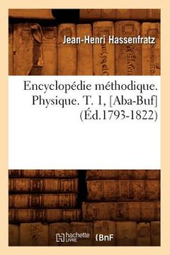 portada Encyclopédie Méthodique. Physique. T. 1, [Aba-Buf] (Éd.1793-1822) (en Francés)