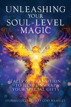 portada Unleashing Your Soul-Level Magic: Tales of Transition to Help Unwrap Your Special Gifts 