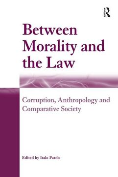 portada Between Morality and the Law: Corruption, Anthropology and Comparative Society