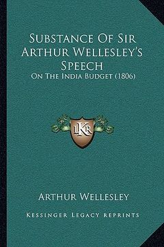 portada substance of sir arthur wellesley's speech: on the india budget (1806) (in English)