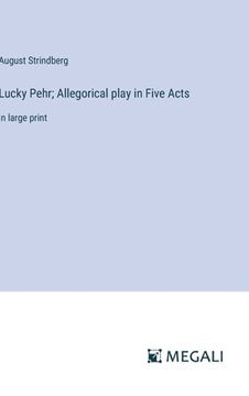 portada Lucky Pehr; Allegorical play in Five Acts: in large print (en Inglés)