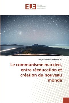 portada Le communisme marxien, entre rééducation et création du nouveau monde (en Francés)