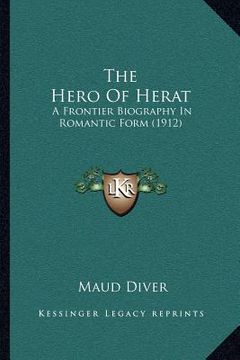 portada the hero of herat: a frontier biography in romantic form (1912) (en Inglés)