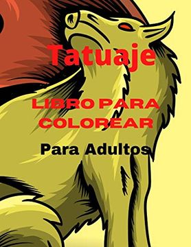 Libro de Colorear Tatuajes: Libro de Colorear para Adultos con Ansiedad |  Libro para Colorear de Tatuajes | Relajate Coloreando | Libro de Pintar  para