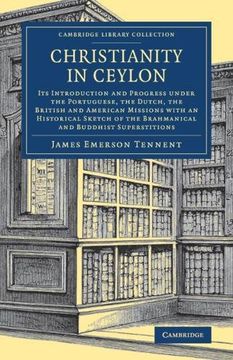 portada Christianity in Ceylon: Its Introduction and Progress Under the Portuguese, the Dutch, the British and American Missions With an Historical Sketch of. Library Collection - South Asian History) (in English)