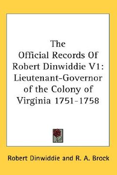 portada the official records of robert dinwiddie v1: lieutenant-governor of the colony of virginia 1751-1758