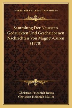 portada Sammlung Der Neuesten Gedruckten Und Geschriebenen Nachrichten Von Magnet-Curen (1778) (en Alemán)