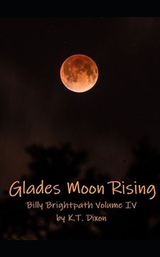 portada Glades Moon Rising: Billy Brightpath Volume IV (en Inglés)