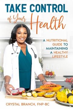 portada Take Control of Your Health: A Nutritional Guide to Maintaining a Healthy Lifestyle (en Inglés)