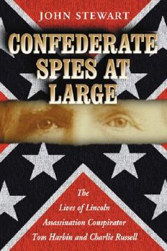 portada confederate spies at large: the lives of lincoln assassination conspirator tom harbin and charlie russell (en Inglés)