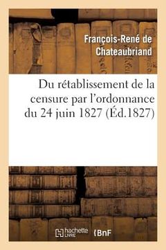 portada Du Rétablissement de la Censure Par l'Ordonnance Du 24 Juin 1827 (en Francés)